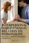 Interpersonal Forgiveness in Relation to Personality, Religiosity and Emotions Among Adolescents By Akanksha Tripathi Cover Image