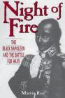 Night Of Fire: The Black Napoleon And The Battle For Haiti By Martin Ros Cover Image