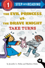 The Evil Princess vs. the Brave Knight: Take Turns (Step into Reading) By Jennifer L. Holm, Matthew Holm (Illustrator) Cover Image