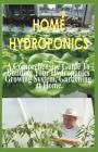 Home Hydroponics: A Comprehensive Guide to Building Your Hydroponics Growing System, Gardening at Home Cover Image