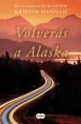 Volverás a Alaska / The Great Alone By Kristin Hannah Cover Image