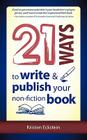 21 Ways to Write & Publish Your Non-Fiction Book By Kristen Eckstein Cover Image