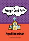 Acting in Good Faith: Purposeful Skits for Church By Laura E. Hilkemann Cover Image