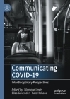 Communicating Covid-19: Interdisciplinary Perspectives By Monique Lewis (Editor), Eliza Govender (Editor), Kate Holland (Editor) Cover Image
