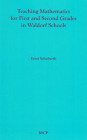 Teaching Mathematics for First and Second Grades in Waldorf Schools: Math Curriculum, Basic Concepts, and Their Developmental Foundation By Ernst Schuberth Cover Image