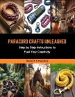 Paracord Crafts Unleashed: Step by Step Instructions to Fuel Your Creativity Cover Image