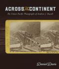 Across the Continent: The Union Pacific Photographs of Andrew Joseph Russell By Daniel Davis Cover Image