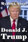 My Book About Donald J. Trump Cover Image