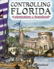 Controlling Florida: Colonization to Statehood (Social Studies: Informational Text) Cover Image