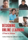 Designing Online Learning: A Primer for Librarians By Susan W. Alman (Editor), Christinger Tomer (Editor), Margaret L. Lincoln (Editor) Cover Image