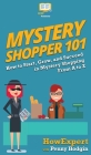 Mystery Shopper 101: How to Start, Grow, and Succeed in Mystery Shopping From A to Z By Howexpert, Penny Hodgin Cover Image