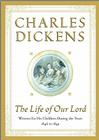 The Life of Our Lord: Written for His Children During the Years 1846 to 1849 By Charles Dickens Cover Image