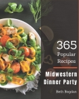 365 Popular Midwestern Dinner Party Recipes: Midwestern Dinner Party Cookbook - Your Best Friend Forever By Beth Bogdan Cover Image