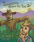 Scarecrow, Where Do You Go? By Woody Miller (Illustrator), Andy Z Cover Image