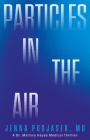 Particles in the Air: A Dr. Mallory Hayes Medical Thriller By Jenna Podjasek Cover Image