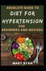 Absolute Guide To Diet For Hypertension For Beginners And Novices Cover Image