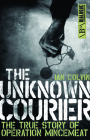 The Unknown Courier: The True Story of Operation Mincemeat (Dialogue Espionage Classics) By Ian Colvin Cover Image
