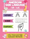 American Sign Language for Kids ASL Trace and Sign Alphabet Workbook: A Beginner's ASL Handwriting Practice Book Cover Image