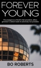 Forever Young: The Youngest as a World's Fair President, Editor, Governor's Cabinet Leader, University Vice President By Bo Roberts, Leigh Hendry (Editor) Cover Image