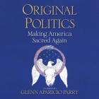Original Politics: Making America Sacred Again Cover Image