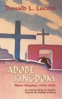 The Adobe Kingdom: New Mexico 1598-1958 as experienced by the families Lucero de Godoy y Baca By Donald L. Lucero Cover Image