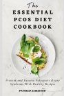 The Essential PCOS Diet Cookbook: Prevent and Reverse Polycystic Ovary Syndrome With Healthy Recipes By Patricia James Cover Image