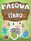 Pasqua: Colorare - Ritagliare: Libro per Bambini dai 3 anni: Imparare a Usare le Forbici e Decorare nel Periodo Pasquale con C By Disegni Di Ariadne Cover Image
