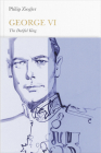 George VI: The Dutiful King (Penguin Monarchs) By Philip Ziegler Cover Image