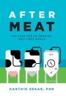 After Meat: The Case for an Amazing, Meat-Free World By Karthik Sekar Cover Image