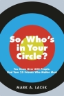 So, Who's in Your Circle?: You Know Over 600 People. Find Your 25 Friends Who Matter Most By Mark A. Lacek Cover Image