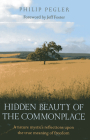 Hidden Beauty of the Commonplace: A Nature Mystic's Reflections Upon the True Meaning of Freedom By Philip Pegler Cover Image