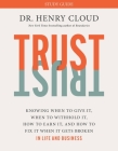 Trust Study Guide: Knowing When to Give It, When to Withhold It, How to Earn It, and How to Fix It When It Gets Broken By Dr. Henry Cloud Cover Image