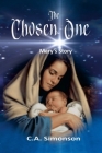 The Chosen One: Mary's Story By C. a. Simonson Cover Image