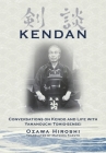 Kendan - Conversations on Kendo and Life with Yamanouchi Tomio-sensei By Hiroshi Ozawa, Kazuyo Matsuda (Translator) Cover Image