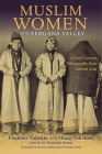 Muslim Women of the Fergana Valley: A 19th-Century Ethnography from Central Asia By Vladimir Nalivkin, Maria Nalivkina, Marianne Kamp (Editor) Cover Image