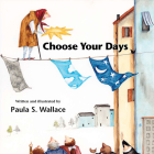 Choose Your Days By Paula Wallace, Paula Wallace (Illustrator) Cover Image