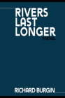 Rivers Last Longer: A Novel By Mr. Richard Burgin Cover Image