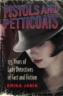 Pistols and Petticoats: 175 Years of Lady Detectives in Fact and Fiction Cover Image