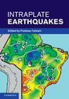 Intraplate Earthquakes By Pradeep Talwani (Editor) Cover Image