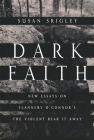 Dark Faith: New Essays on Flannery O'Connor's The Violent Bear It Away By Susan Srigley (Editor) Cover Image