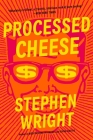 Processed Cheese: A Novel By Stephen Wright Cover Image
