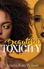 Beautiful Toxicity By Ontaria Kim Wilson Cover Image