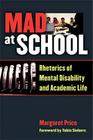 Mad at School: Rhetorics of Mental Disability and Academic Life (Corporealities: Discourses Of Disability) By Margaret Price Cover Image