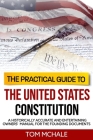 The Practical Guide to the United States Constitution: A Historically Accurate and Entertaining Owners' Manual For the Founding Documents (Practical Guides #4) Cover Image