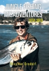 Jungle Fishing Misadventures 1974-2019 Cover Image