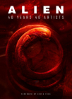 Alien: 40 Years 40 Artists By Various Cover Image