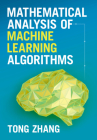 Mathematical Analysis of Machine Learning Algorithms By Tong Zhang Cover Image
