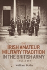 The Irish amateur military tradition in the British Army, 1854-1992 By William Butler Cover Image