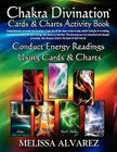 Chakra Divination Cards & Charts Activity Book By Melissa Alvarez, Melissa Alvarez (Concept by), Melissa Alvarez (Illustrator) Cover Image
