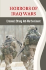 Horrors Of Iraq Wars: Extremely Strong Anti-War Sentiment: Horrors Of Wars By Dionne McKew Cover Image